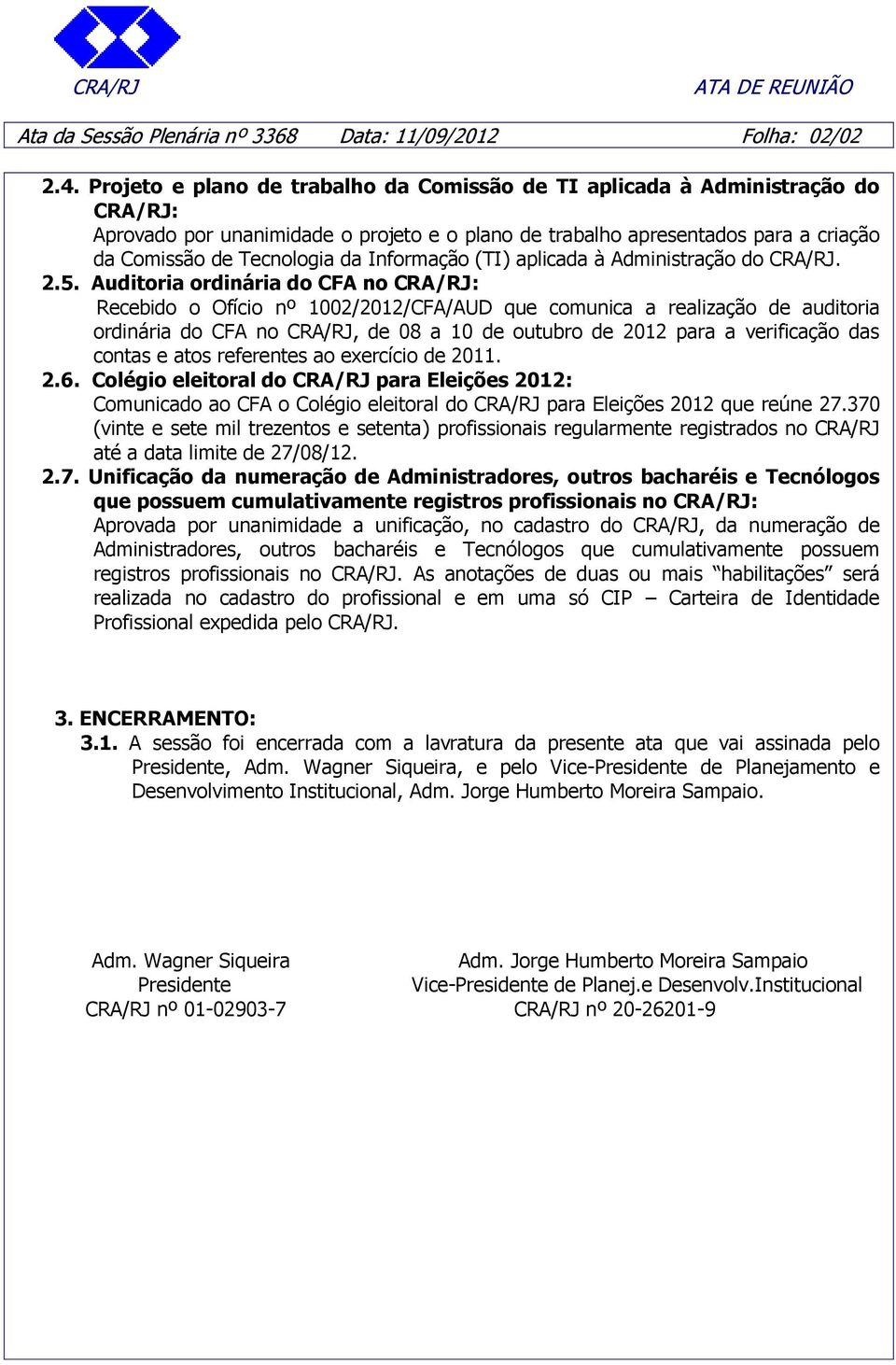 Informação (TI) aplicada à Administração do CRA/RJ. 2.5.