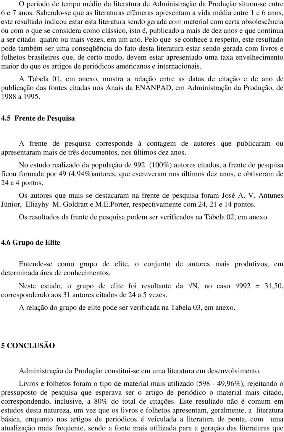 considera como clássico, isto é, publicado a mais de dez anos e que continua a ser citado quatro ou mais vezes, em um ano.