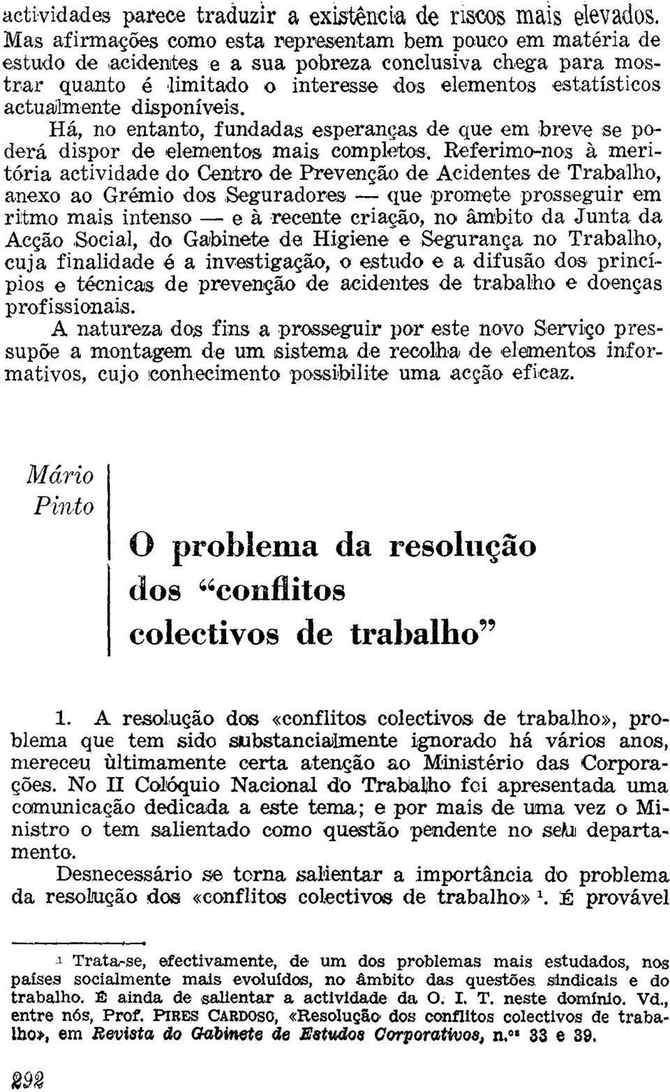 disponíveis. Há, no entanto, fundadas esperanças de que em breve se poderá dispor de elementos mais completos.