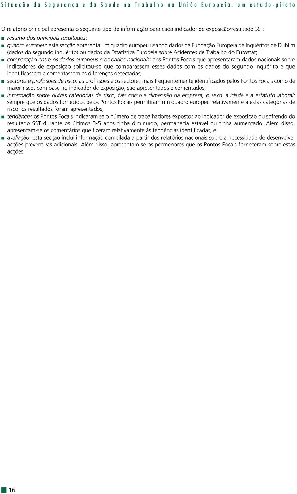 Europeia sobre Acidentes de Trabalho do Eurostat; comparação entre os dados europeus e os dados nacionais: aos Pontos Focais que apresentaram dados nacionais sobre indicadores de exposição