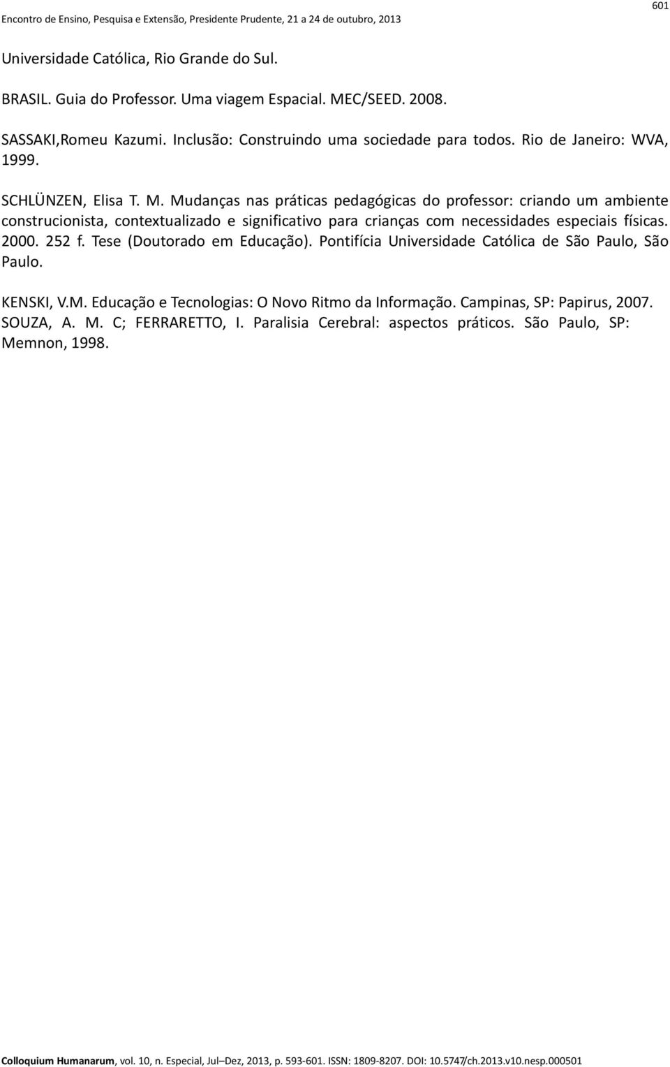 Mudanças nas práticas pedagógicas do professor: criando um ambiente construcionista, contextualizado e significativo para crianças com necessidades especiais físicas. 2000.