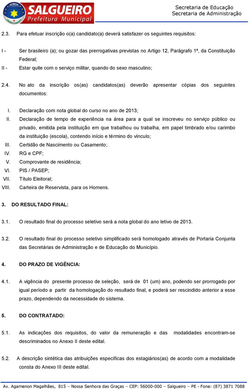 Declaração com nota global do curso no ano de 2013; II.