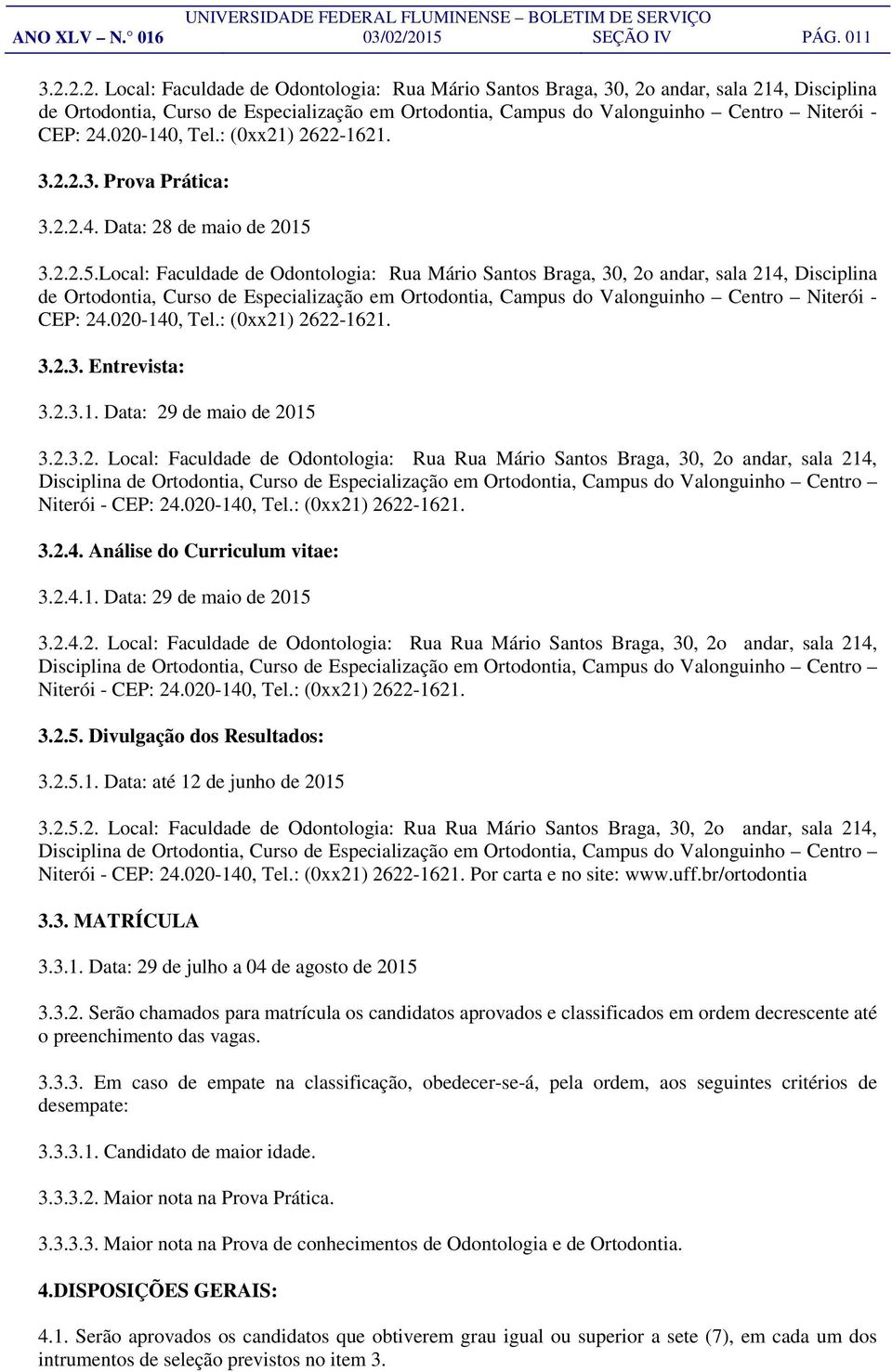 020-140, Tel.: (0xx21) 2622-1621. 3.2.2.3. Prova Prática: 3.2.2.4. Data: 28 de maio de 2015 