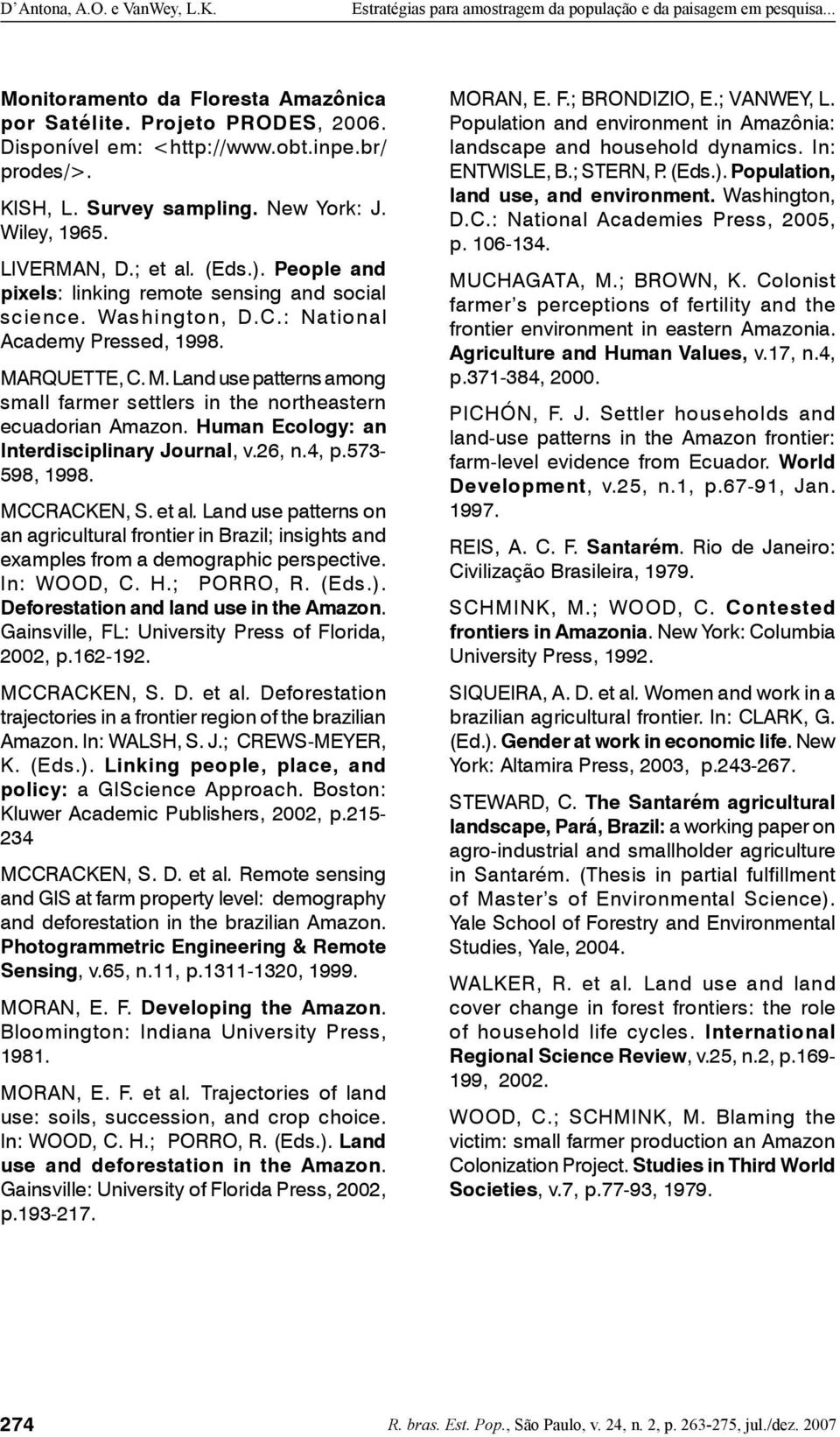 RQUETTE, C. M. Land use patterns among small farmer settlers in the northeastern ecuadorian Amazon. Human Ecology: an Interdisciplinary Journal, v.26, n.4, p.573-598, 1998. MCCRACKEN, S. et al.