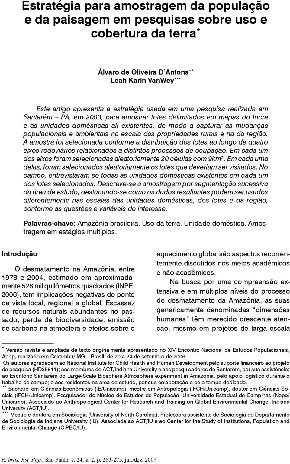 escala das propriedades rurais e na da região. A amostra foi selecionada conforme a distribuição dos lotes ao longo de quatro eixos rodoviários relacionados a distintos processos de ocupação.