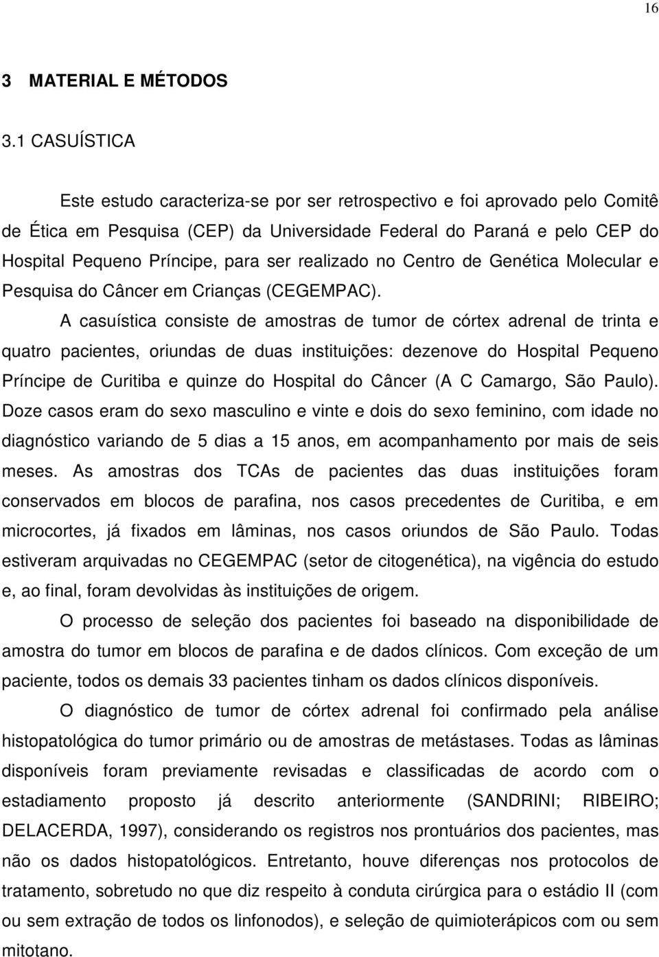 realizado no Centro de Genética Molecular e Pesquisa do Câncer em Crianças (CEGEMPAC).