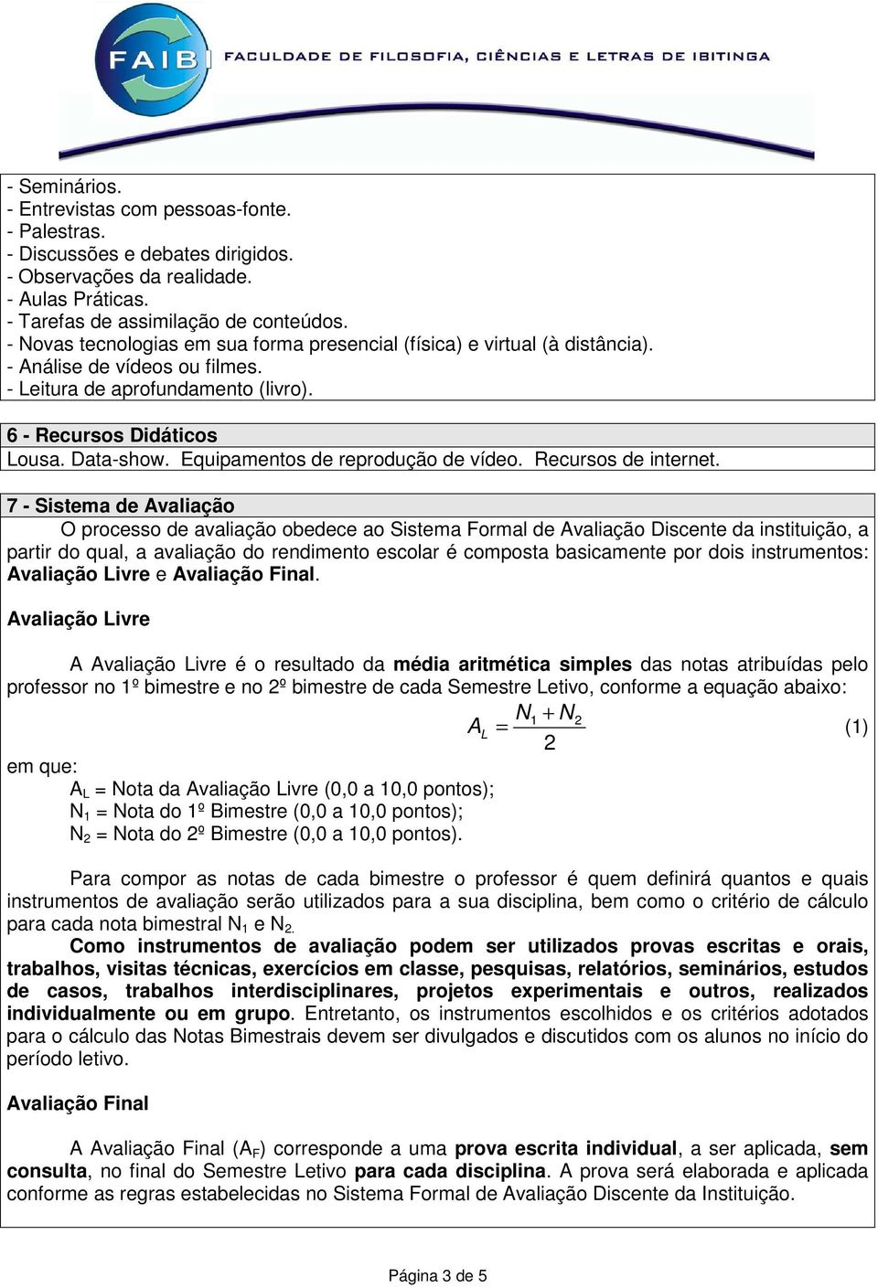 Equipamentos de reprodução de vídeo. Recursos de internet.