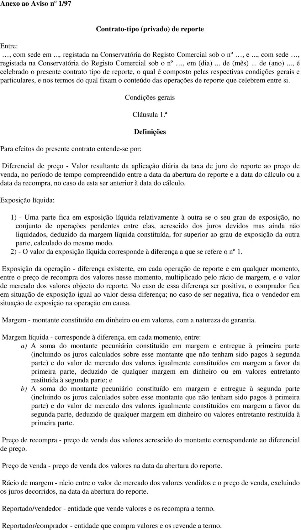 .., é celebrado o presente contrato tipo de reporte, o qual é composto pelas respectivas condições gerais e particulares, e nos termos do qual fixam o conteúdo das operações de reporte que celebrem