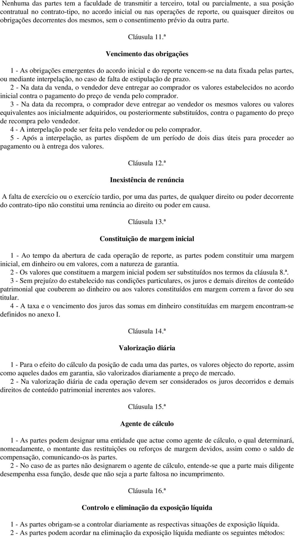 ª Vencimento das obrigações 1 - As obrigações emergentes do acordo inicial e do reporte vencem-se na data fixada pelas partes, ou mediante interpelação, no caso de falta de estipulação de prazo.