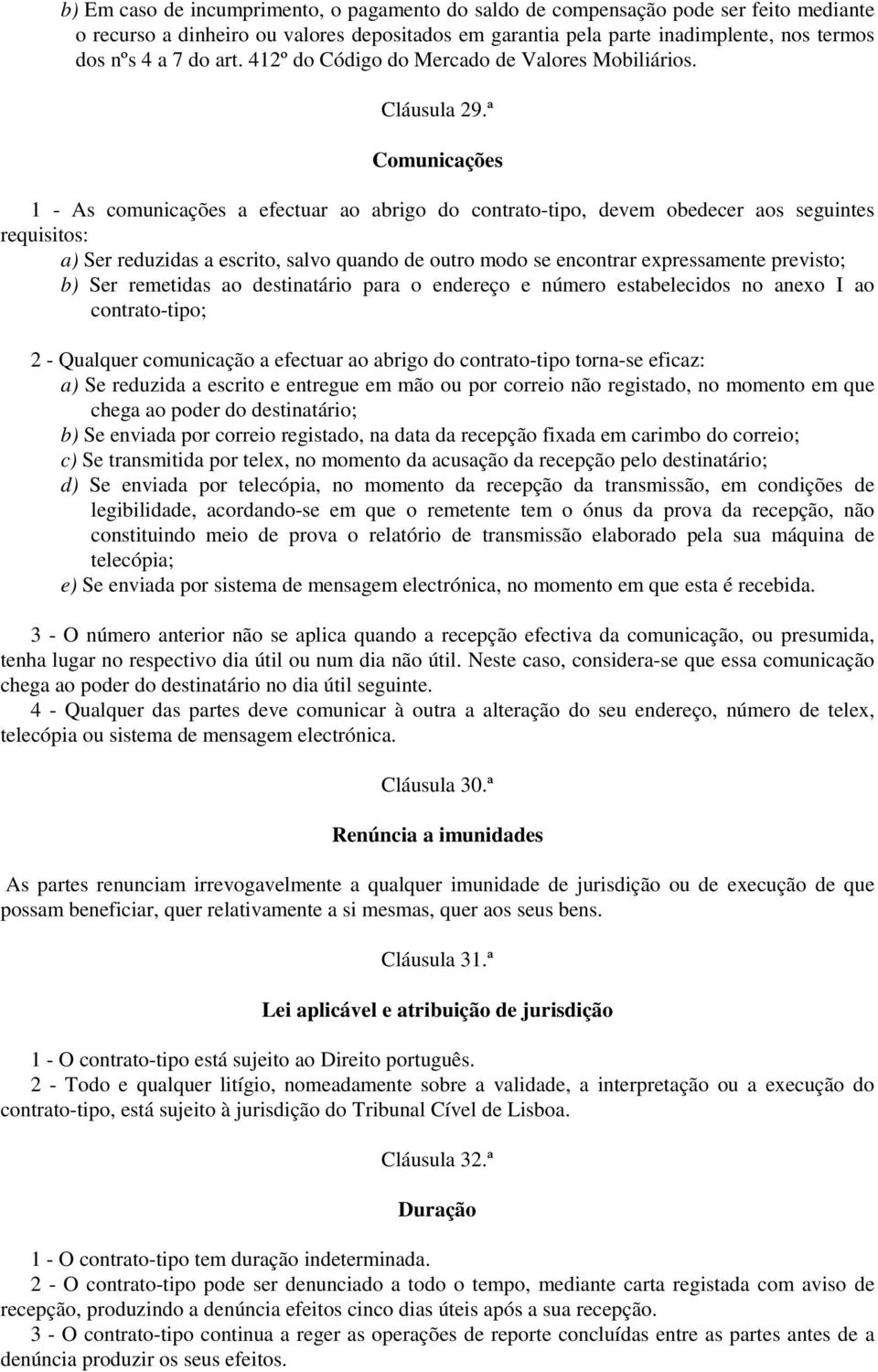 ª Comunicações 1 - As comunicações a efectuar ao abrigo do contrato-tipo, devem obedecer aos seguintes requisitos: a) Ser reduzidas a escrito, salvo quando de outro modo se encontrar expressamente