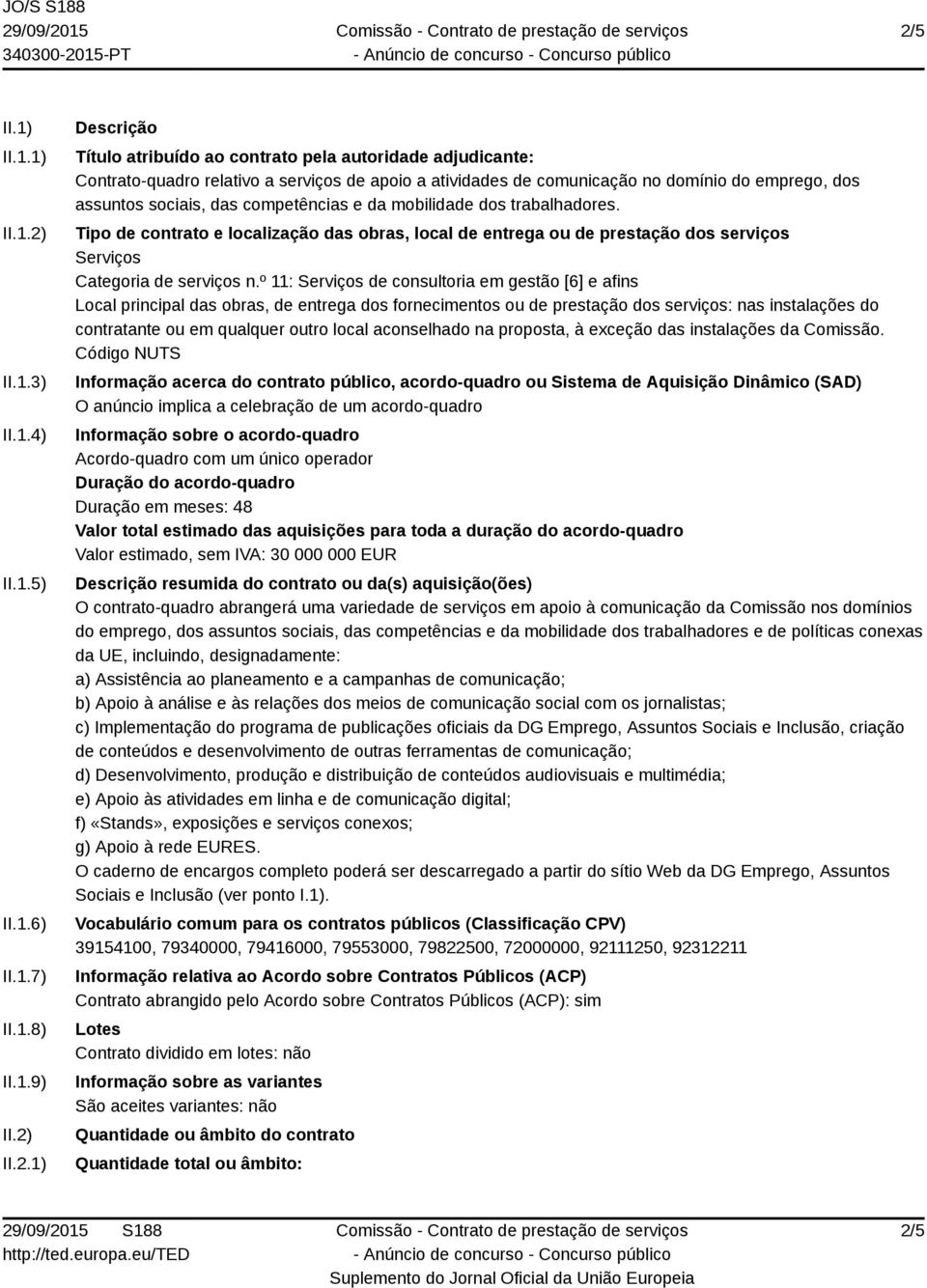 Tipo de contrato e localização das obras, local de entrega ou de prestação dos serviços Serviços Categoria de serviços n.