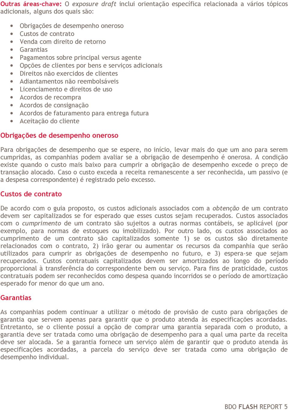 direitos de uso Acordos de recompra Acordos de consignação Acordos de faturamento para entrega futura Aceitação do cliente Obrigações de desempenho oneroso Para obrigações de desempenho que se