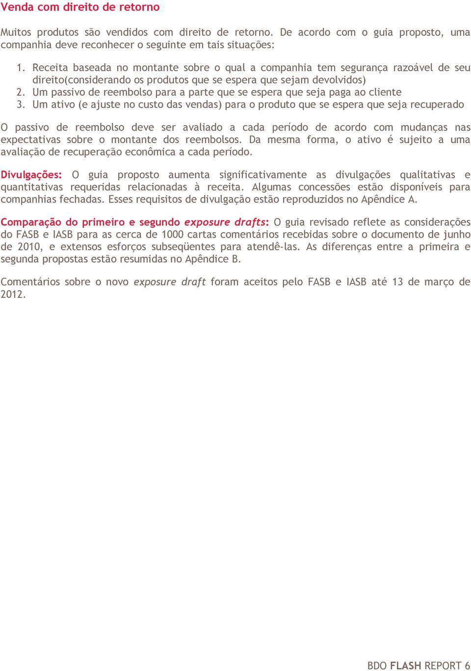 Um passivo de reembolso para a parte que se espera que seja paga ao cliente 3.