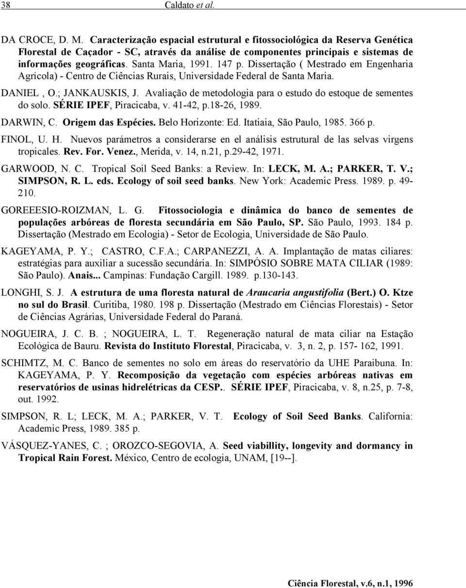 Santa Maria, 1991. 147 p. Dissertação ( Mestrado em Engenharia Agrícola) - Centro de Ciências Rurais, Universidade Federal de Santa Maria. DANIEL, O.; JANKAUSKIS, J.