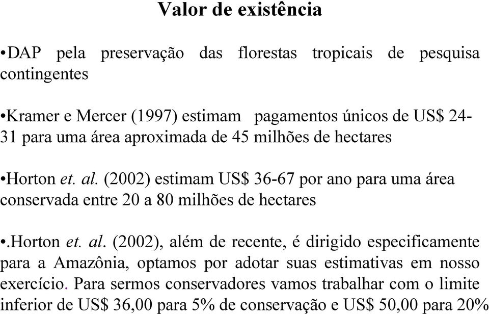 (2002) estimam US$ 36-67 por ano para uma área conservada entre 20 a 80 milhões de hectares.horton et. al.