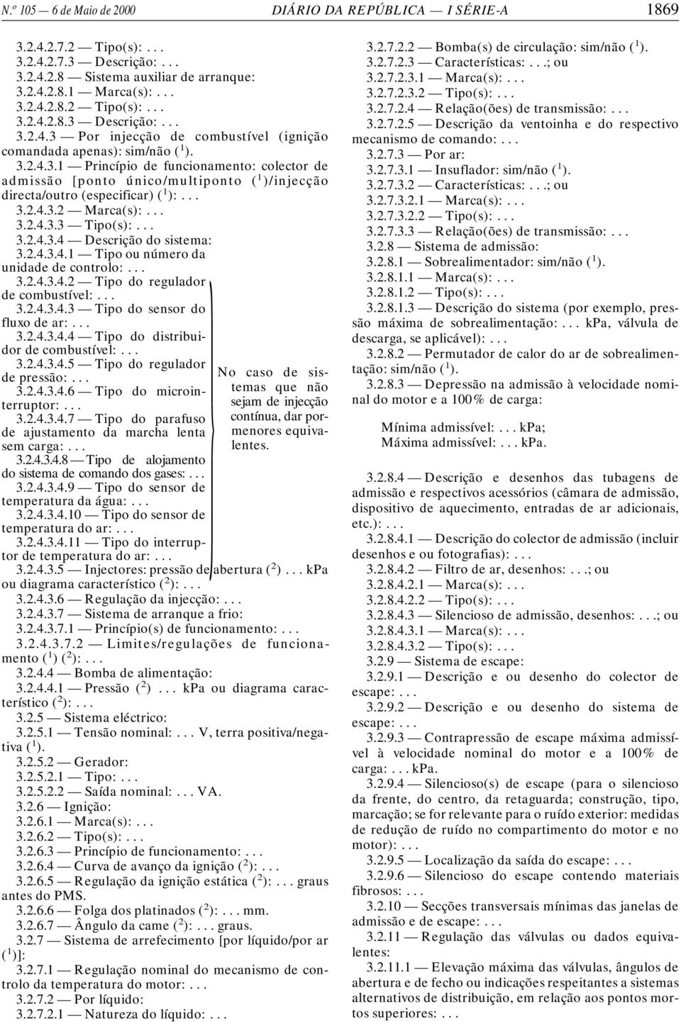 2.4.3.4.1 Tipo ou número da unidade de controlo: 3.2.4.3.4.2 Tipo do regulador de combustível: 3.2.4.3.4.3 Tipo do sensor do fluxo de ar: 3.2.4.3.4.4 Tipo do distribuidor de combustível: 3.2.4.3.4.5 Tipo do regulador de pressão:.