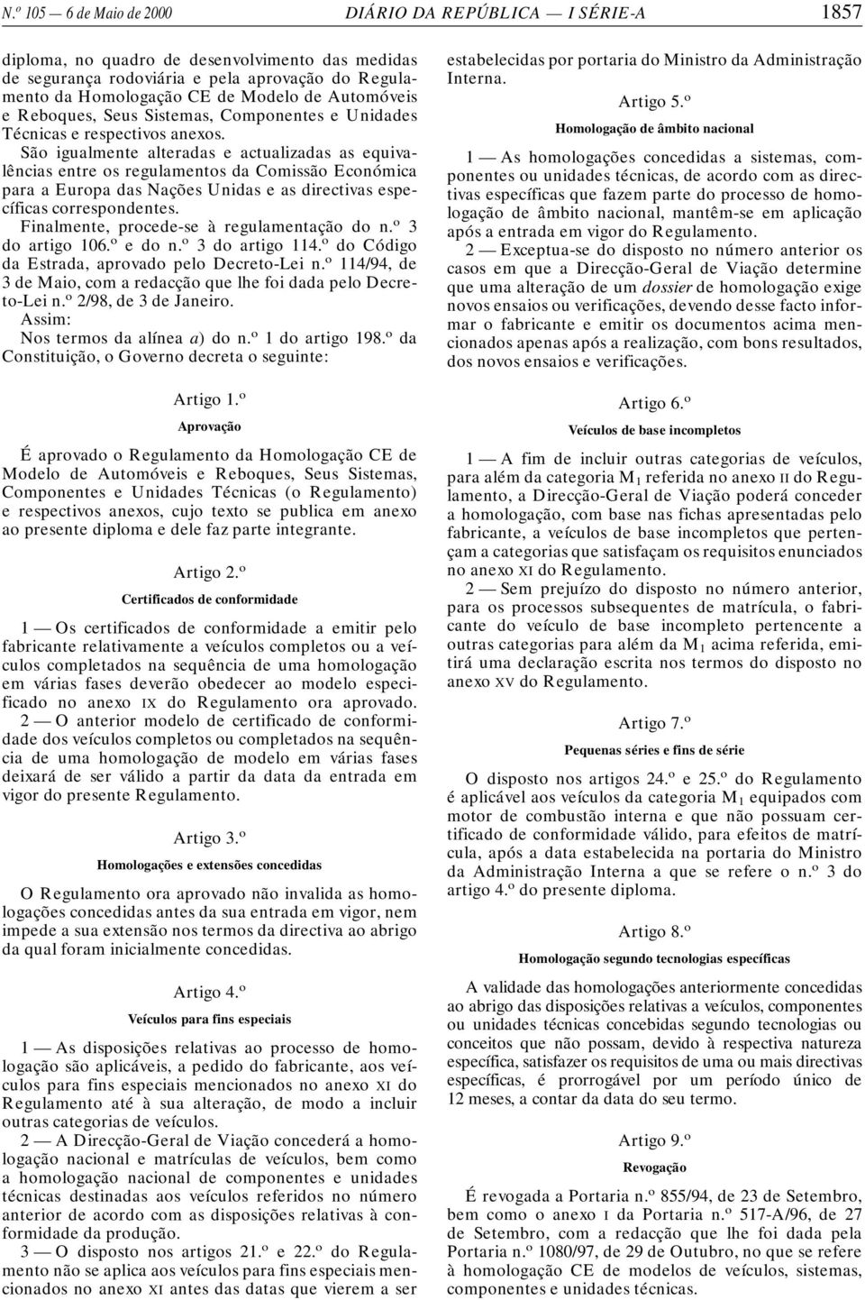 São igualmente alteradas e actualizadas as equivalências entre os regulamentos da Comissão Económica para a Europa das Nações Unidas e as directivas específicas correspondentes.