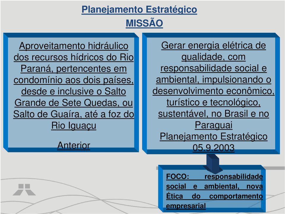 qualidade, com responsabilidade social e ambiental, impulsionando o desenvolvimento econômico, turístico e tecnológico, sustentável, no