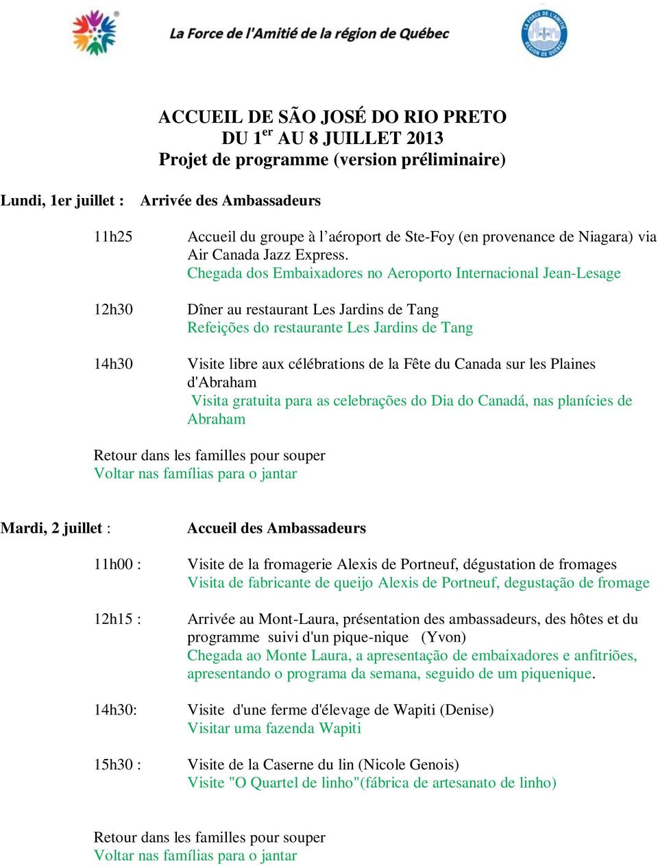 Chegada dos Embaixadores no Aeroporto Internacional Jean-Lesage Dîner au restaurant Les Jardins de Tang Refeições do restaurante Les Jardins de Tang Visite libre aux célébrations de la Fête du Canada