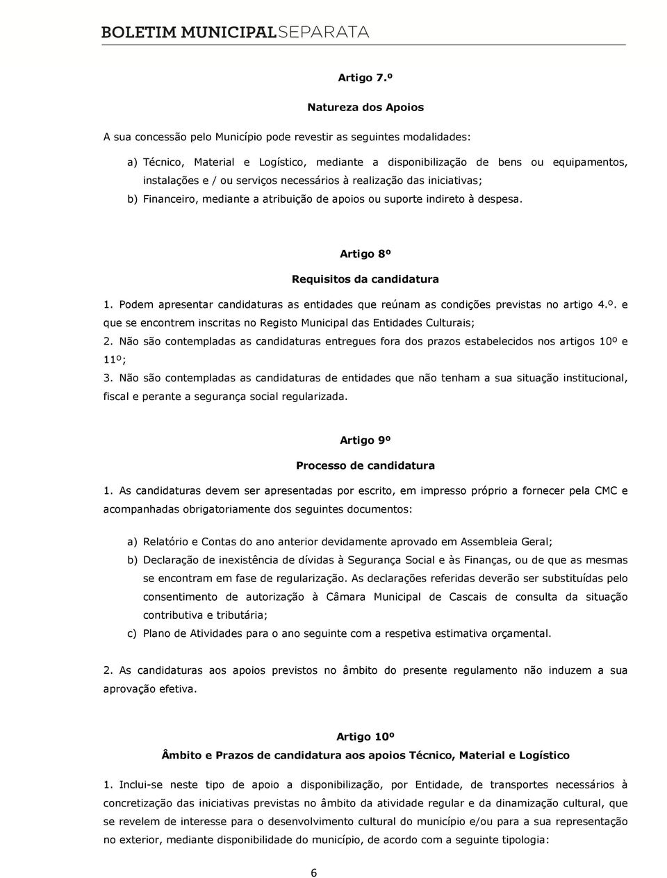 serviços necessários à realização das iniciativas; b) Financeiro, mediante a atribuição de apoios ou suporte indireto à despesa. Artigo 8º Requisitos da candidatura 1.