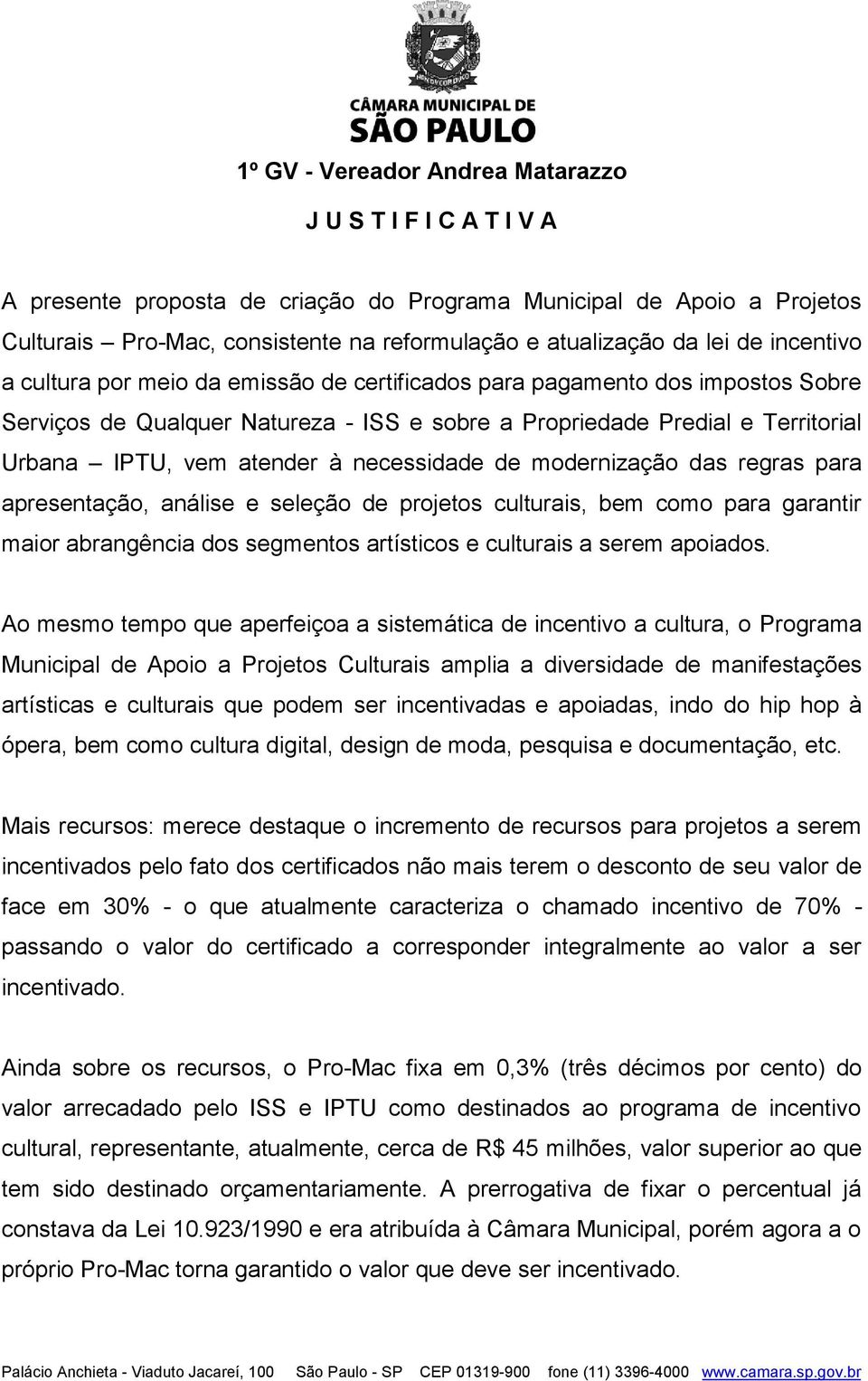 regras para apresentação, análise e seleção de projetos culturais, bem como para garantir maior abrangência dos segmentos artísticos e culturais a serem apoiados.