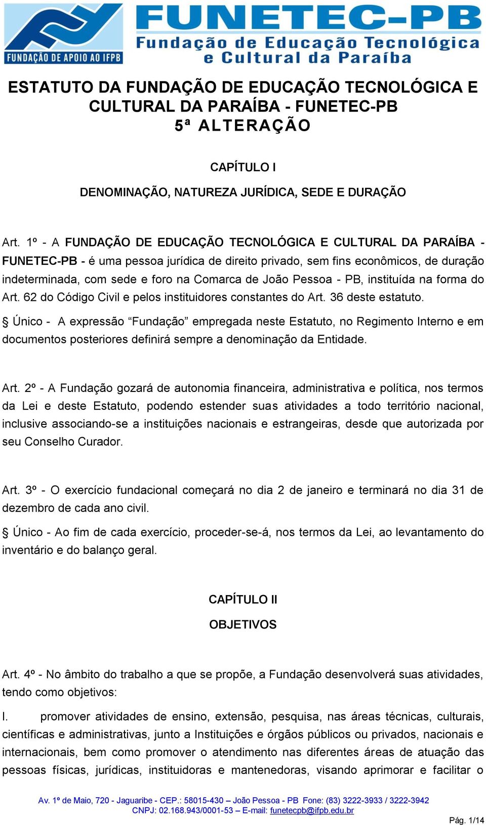 João Pessoa - PB, instituída na forma do Art. 62 do Código Civil e pelos instituidores constantes do Art. 36 deste estatuto.