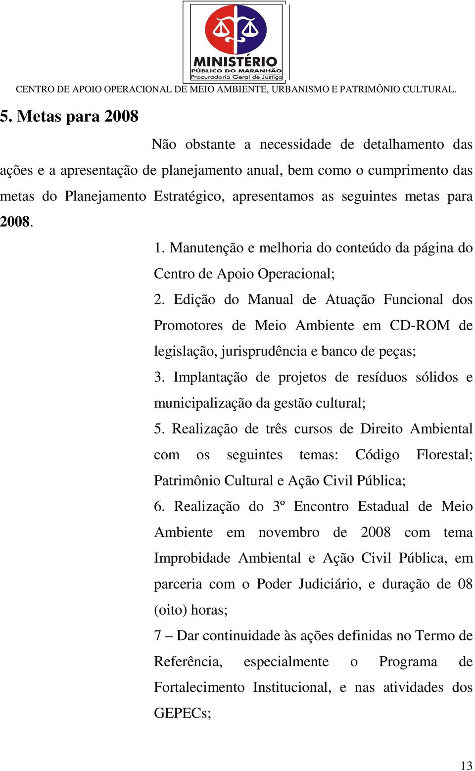 Edição do Manual de Atuação Funcional dos Promotores de Meio Ambiente em CD-ROM de legislação, jurisprudência e banco de peças; 3.
