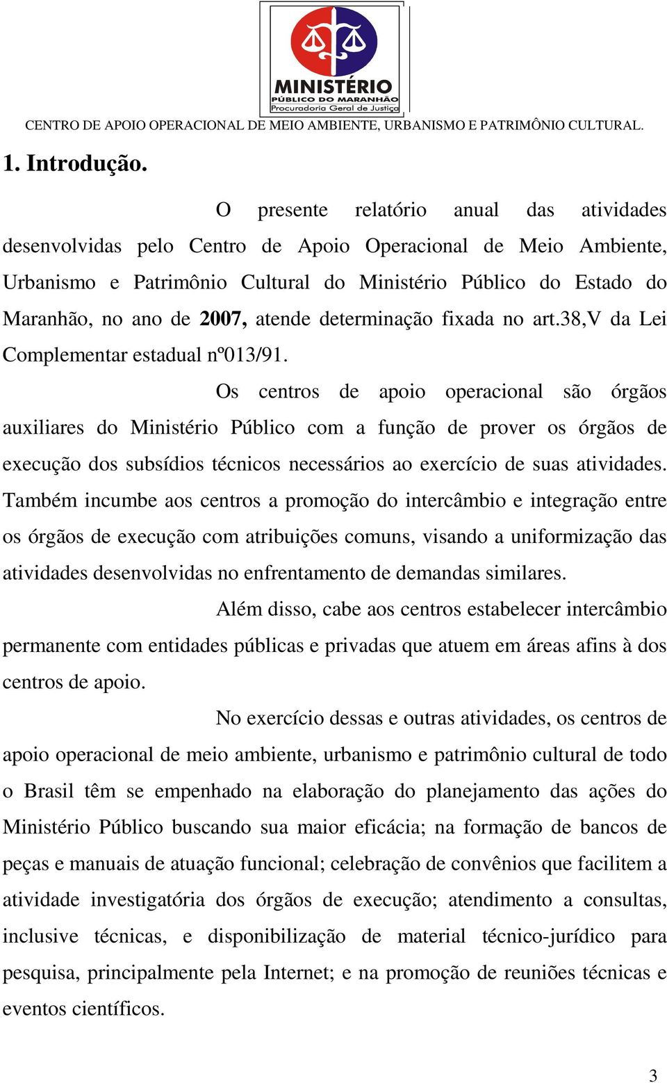 atende determinação fixada no art.38,v da Lei Complementar estadual nº013/91.