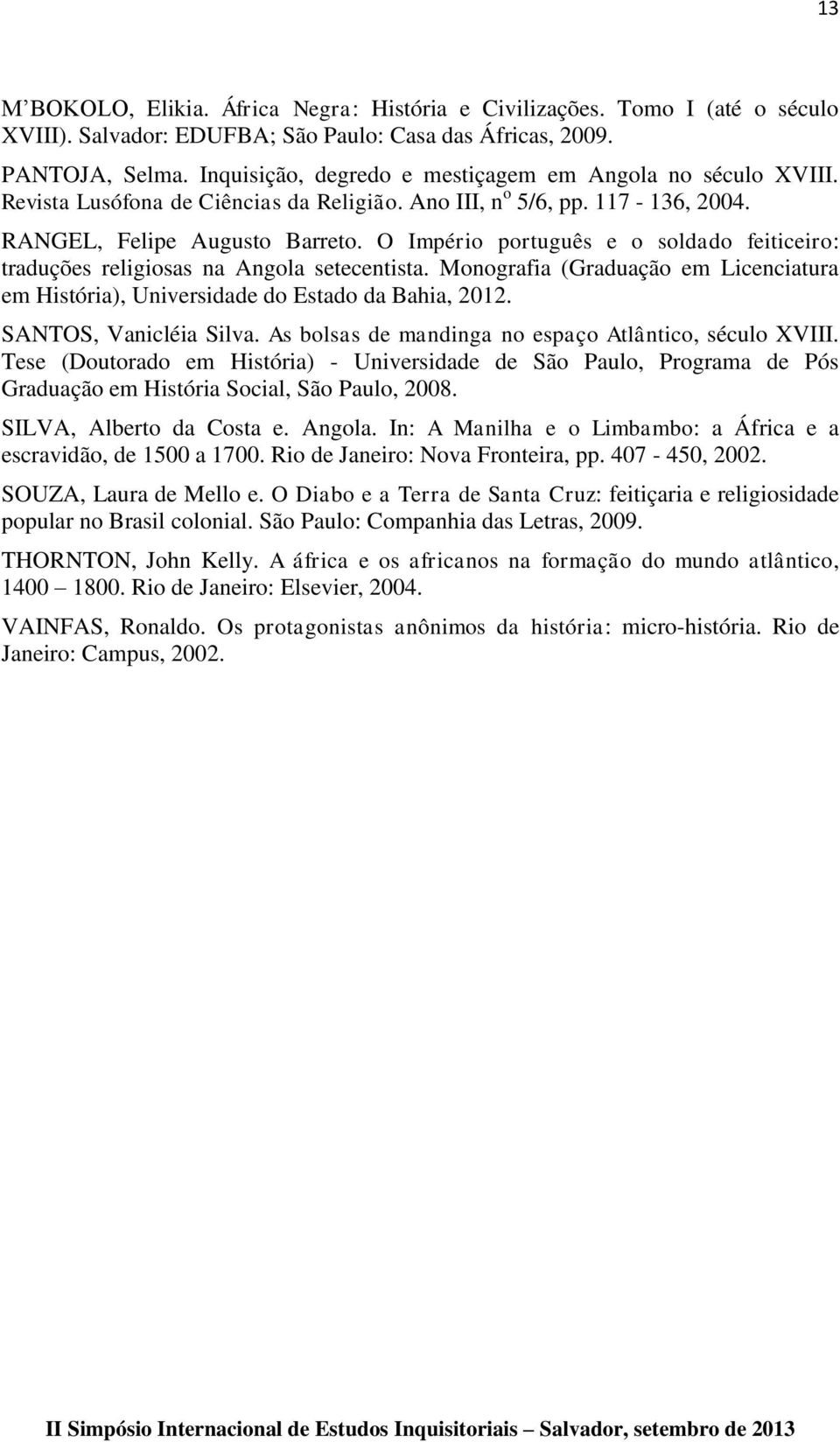 O Império português e o soldado feiticeiro: traduções religiosas na Angola setecentista. Monografia (Graduação em Licenciatura em História), Universidade do Estado da Bahia, 2012.