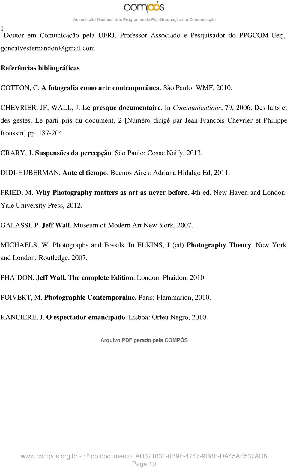 Le parti pris du document, 2 [Numéro dirigé par Jean-François Chevrier et Philippe Roussin] pp. 187-204. CRARY, J. Suspensões da percepção. São Paulo: Cosac Naify, 2013. DIDI-HUBERMAN. Ante el tiempo.