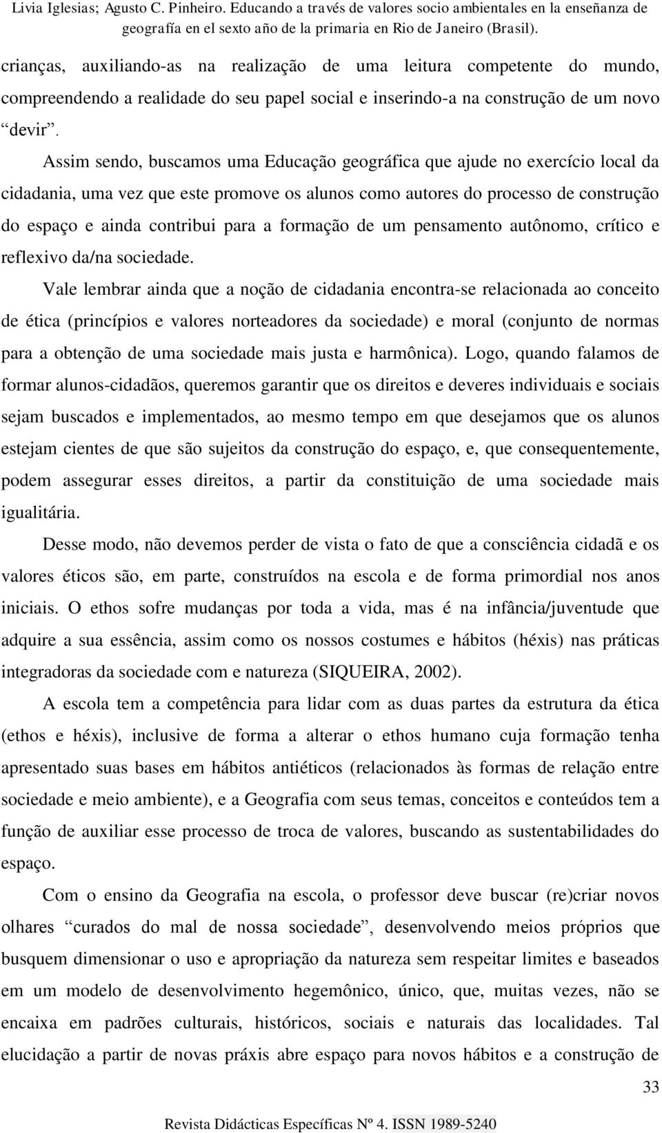 formação de um pensamento autônomo, crítico e reflexivo da/na sociedade.