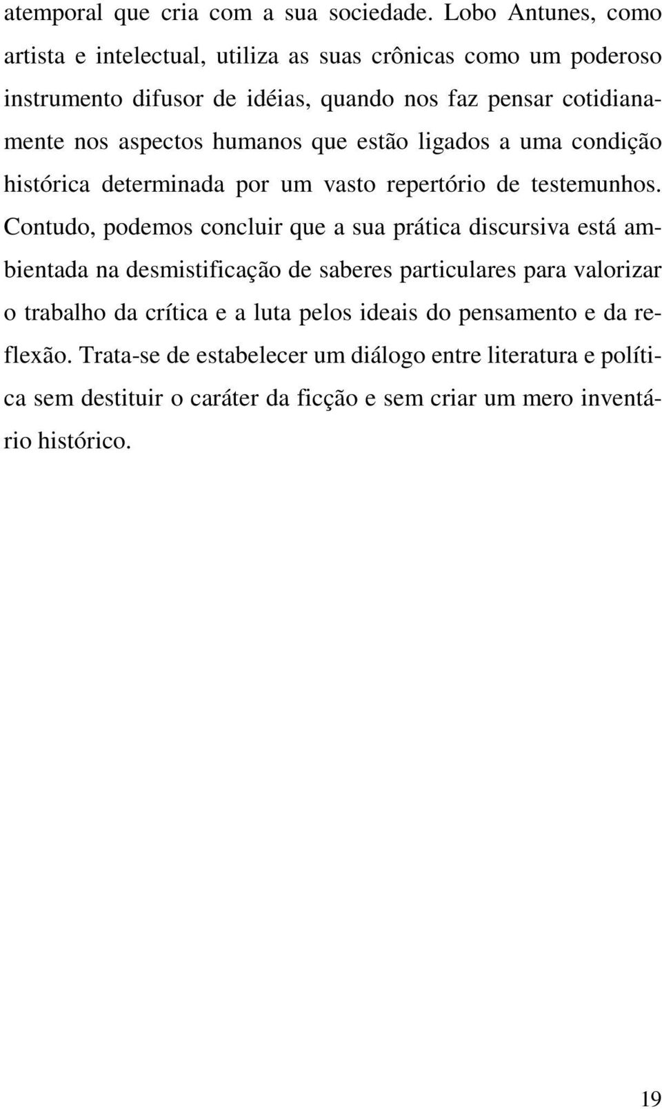 aspectos humanos que estão ligados a uma condição histórica determinada por um vasto repertório de testemunhos.