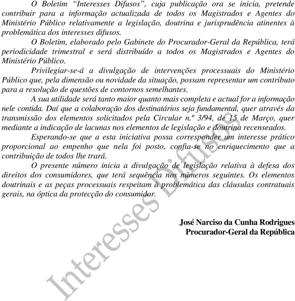 O Boletim, elaborado pelo Gabinete do Procurador-Geral da República, terá periodicidade trimestral e será distribuído a todos os Magistrados e Agentes do Ministério Público.