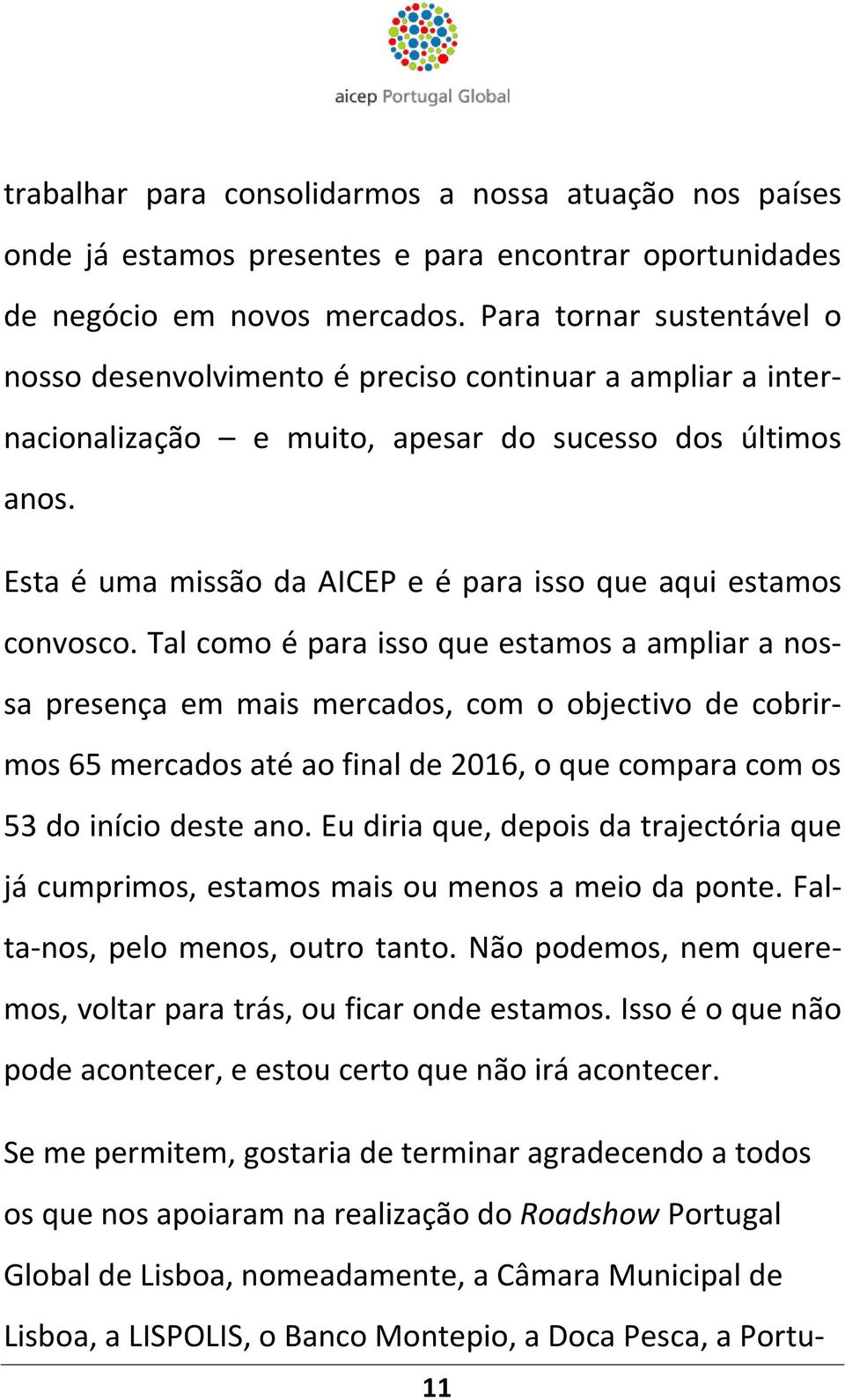 Esta é uma missão da AICEP e é para isso que aqui estamos convosco.