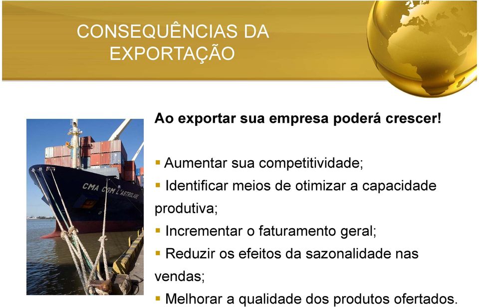 capacidade produtiva; Incrementar o faturamento geral; Reduzir os