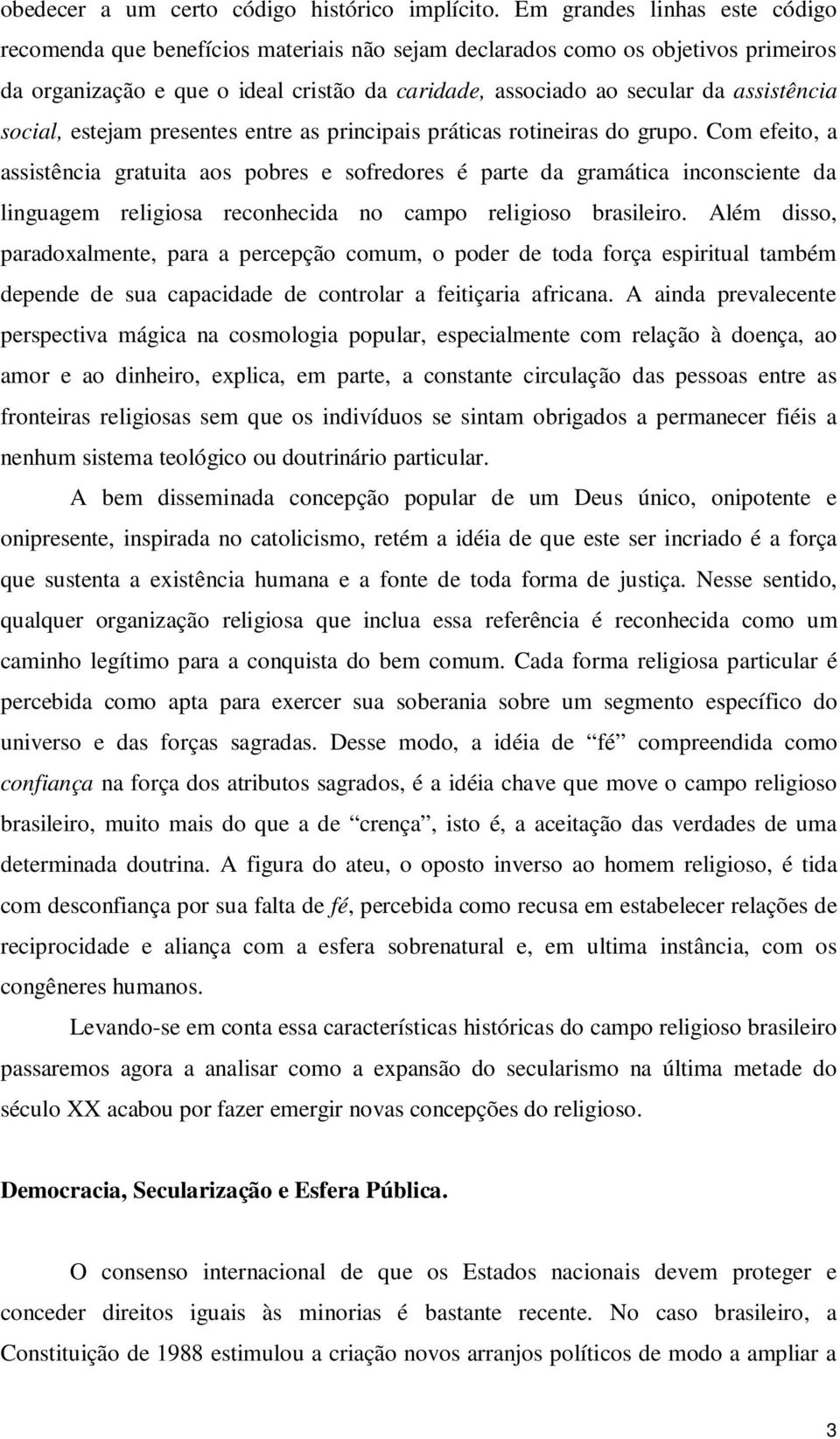 social, estejam presentes entre as principais práticas rotineiras do grupo.