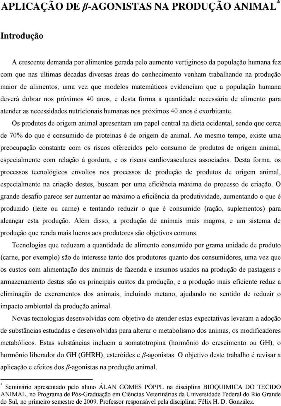 necessária de alimento para atender as necessidades nutricionais humanas nos próximos 40 anos é exorbitante.