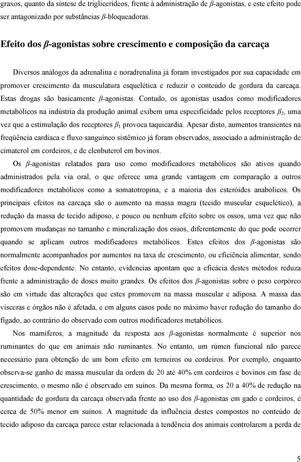 esquelética e reduzir o conteúdo de gordura da carcaça. Estas drogas são basicamente β-agonistas.