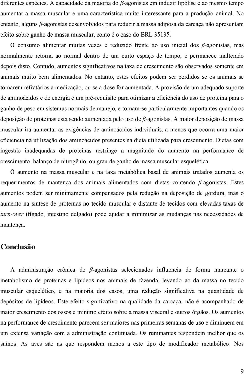 O consumo alimentar muitas vezes é reduzido frente ao uso inicial dos β-agonistas, mas normalmente retorna ao normal dentro de um curto espaço de tempo, e permanece inalterado depois disto.