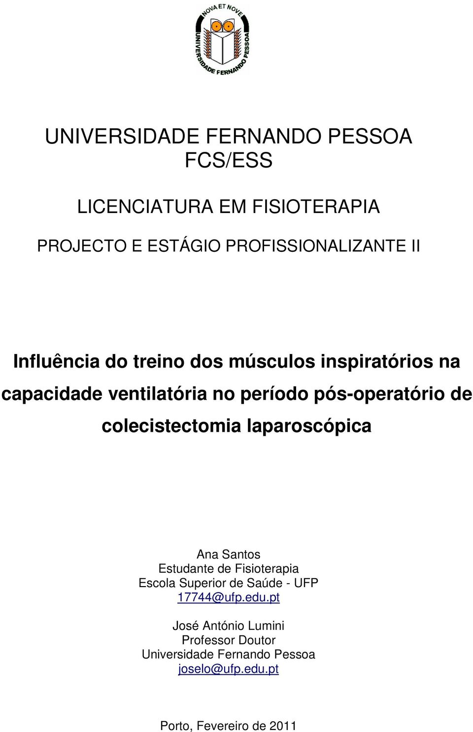 colecistectomia laparoscópica Ana Santos Estudante de Fisioterapia Escola Superior de Saúde - UFP 77@ufp.