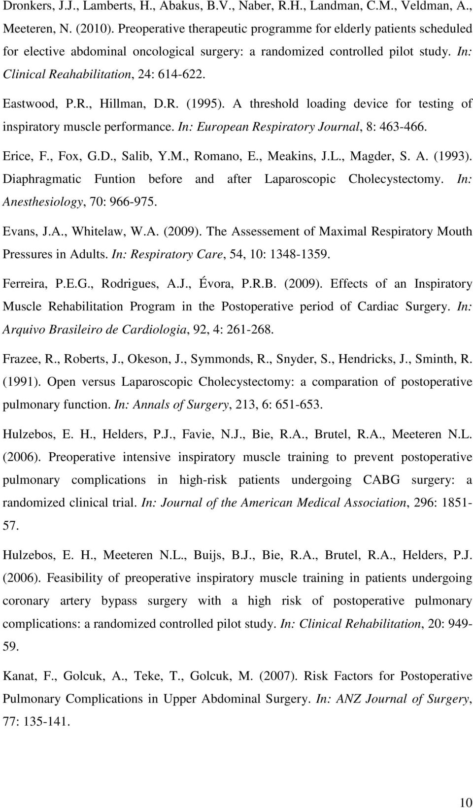 R. (995). A threshold loading device for testing of inspiratory muscle performance. In: European Respiratory Journal, 8: 6-66. Erice, F., Fox, G.D., Salib, Y.M., Romano, E., Meakins, J.L., Magder, S.