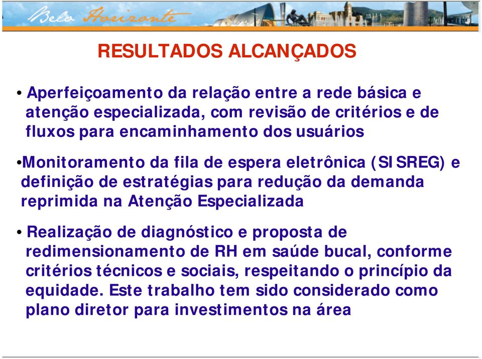 demanda reprimida na Atenção Especializada Realização de diagnóstico e proposta de redimensionamento de RH em saúde bucal, conforme