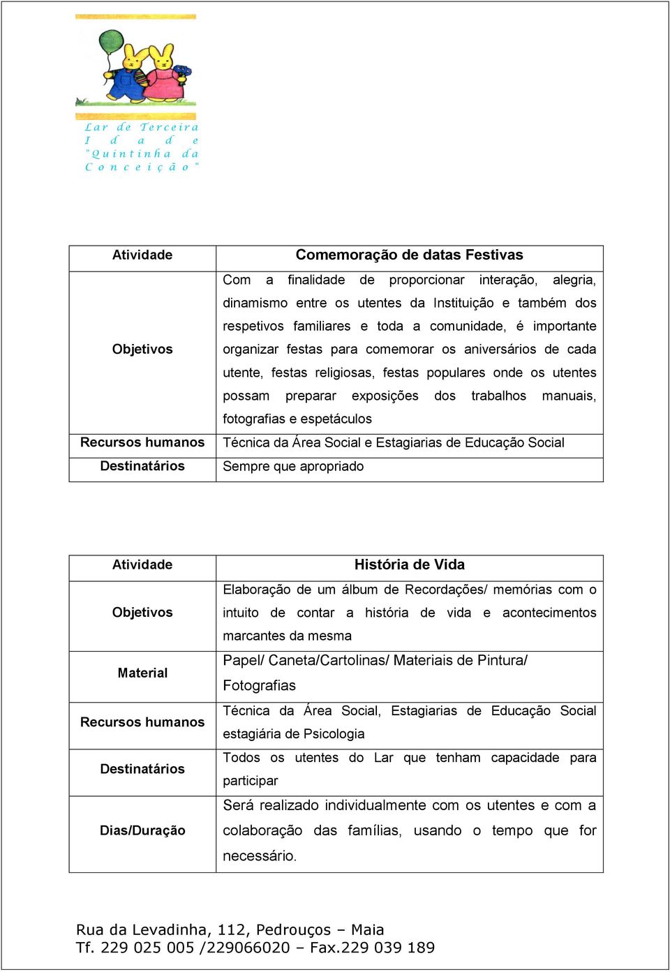 da Área Social e Estagiarias de Educação Social Sempre que apropriado História de Vida Elaboração de um álbum de Recordações/ memórias com o intuito de contar a história de vida e acontecimentos