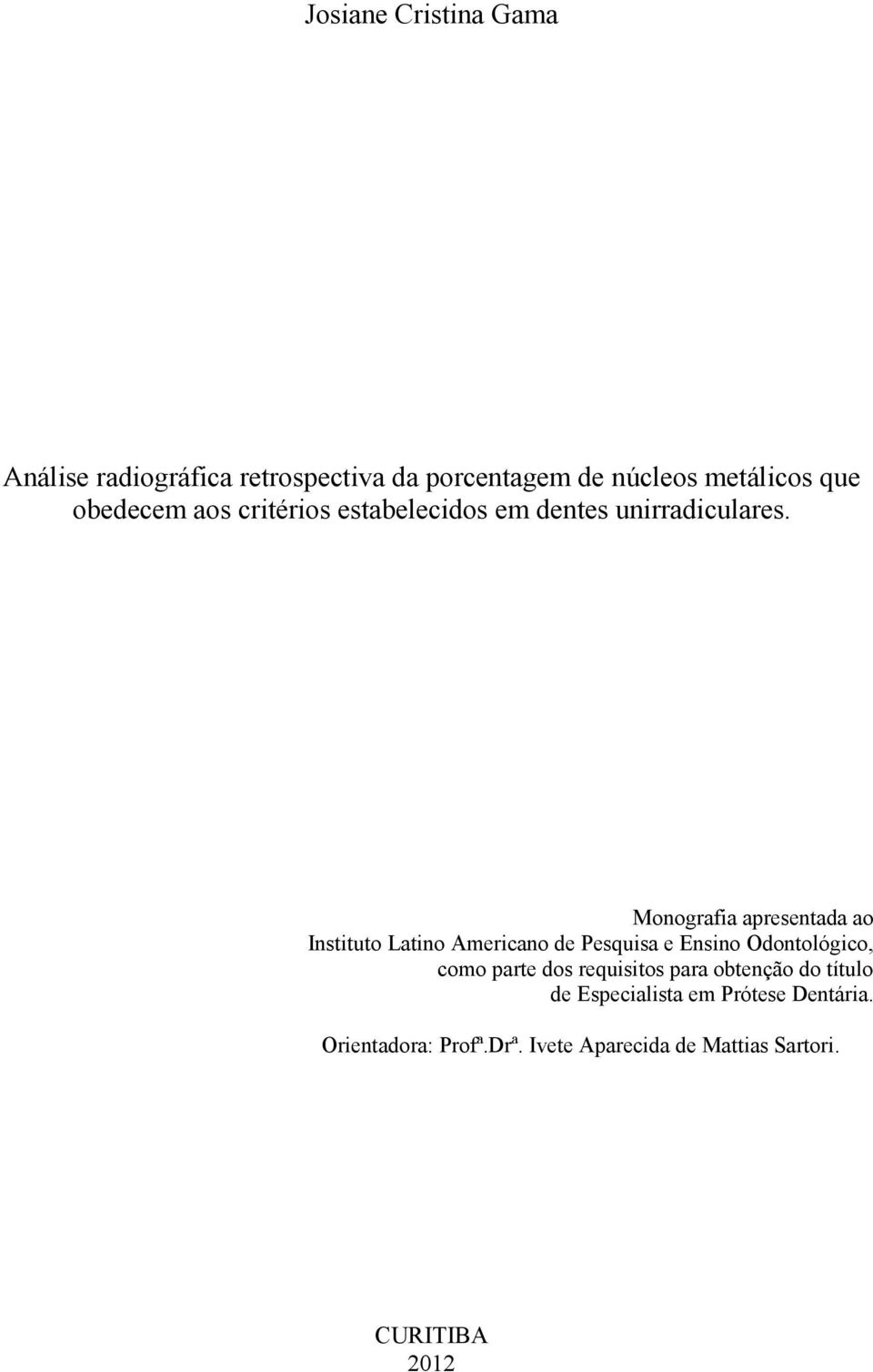 Monografia apresentada ao Instituto Latino Americano de Pesquisa e Ensino Odontológico, como parte dos