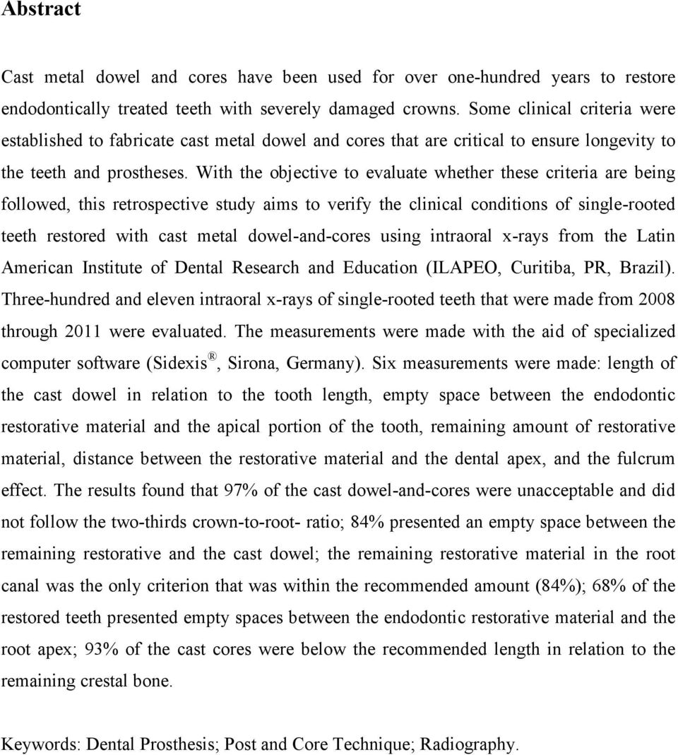 With the objective to evaluate whether these criteria are being followed, this retrospective study aims to verify the clinical conditions of single-rooted teeth restored with cast metal