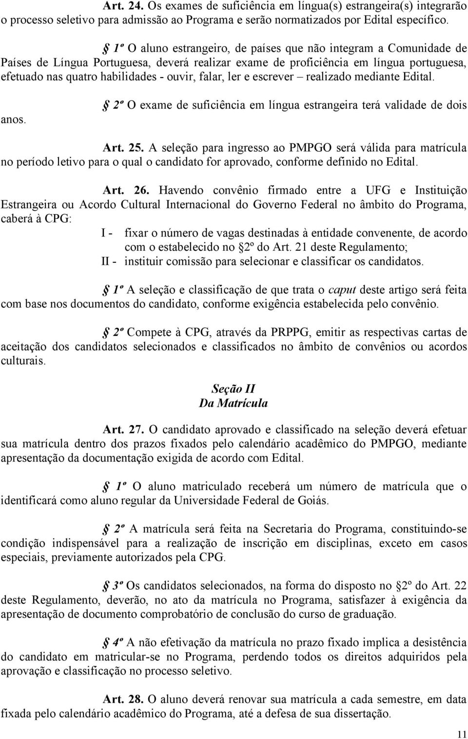 falar, ler e escrever realizado mediante Edital. anos. 2º O exame de suficiência em língua estrangeira terá validade de dois Art. 25.