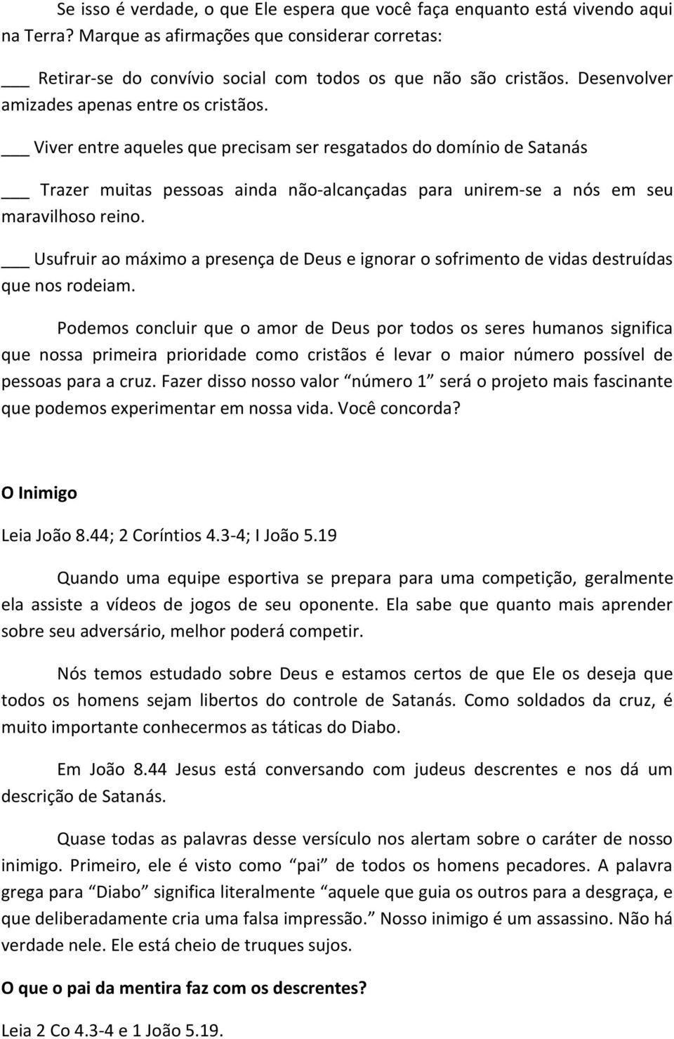 Viver entre aqueles que precisam ser resgatados do domínio de Satanás Trazer muitas pessoas ainda não-alcançadas para unirem-se a nós em seu maravilhoso reino.