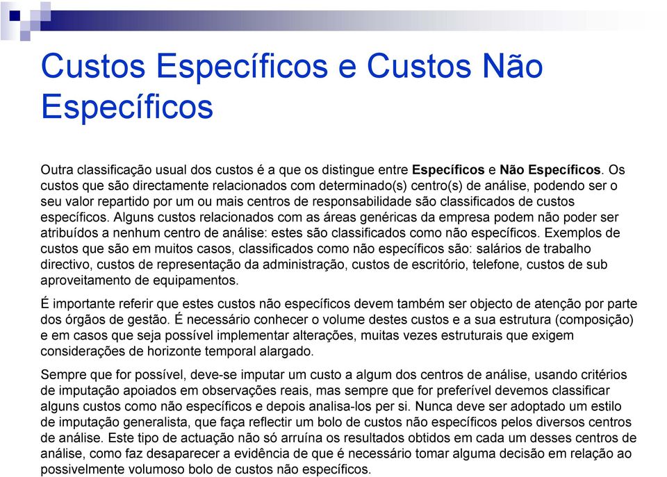 específicos. Alguns custos relacionados com as áreas genéricas da empresa podem não poder ser atribuídos a nenhum centro de análise: estes são classificados como não específicos.