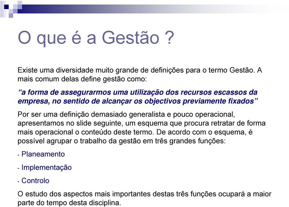 Por ser uma definição demasiado generalista e pouco operacional, apresentamos no slide seguinte, um esquema que procura retratar de forma mais operacional o conteúdo