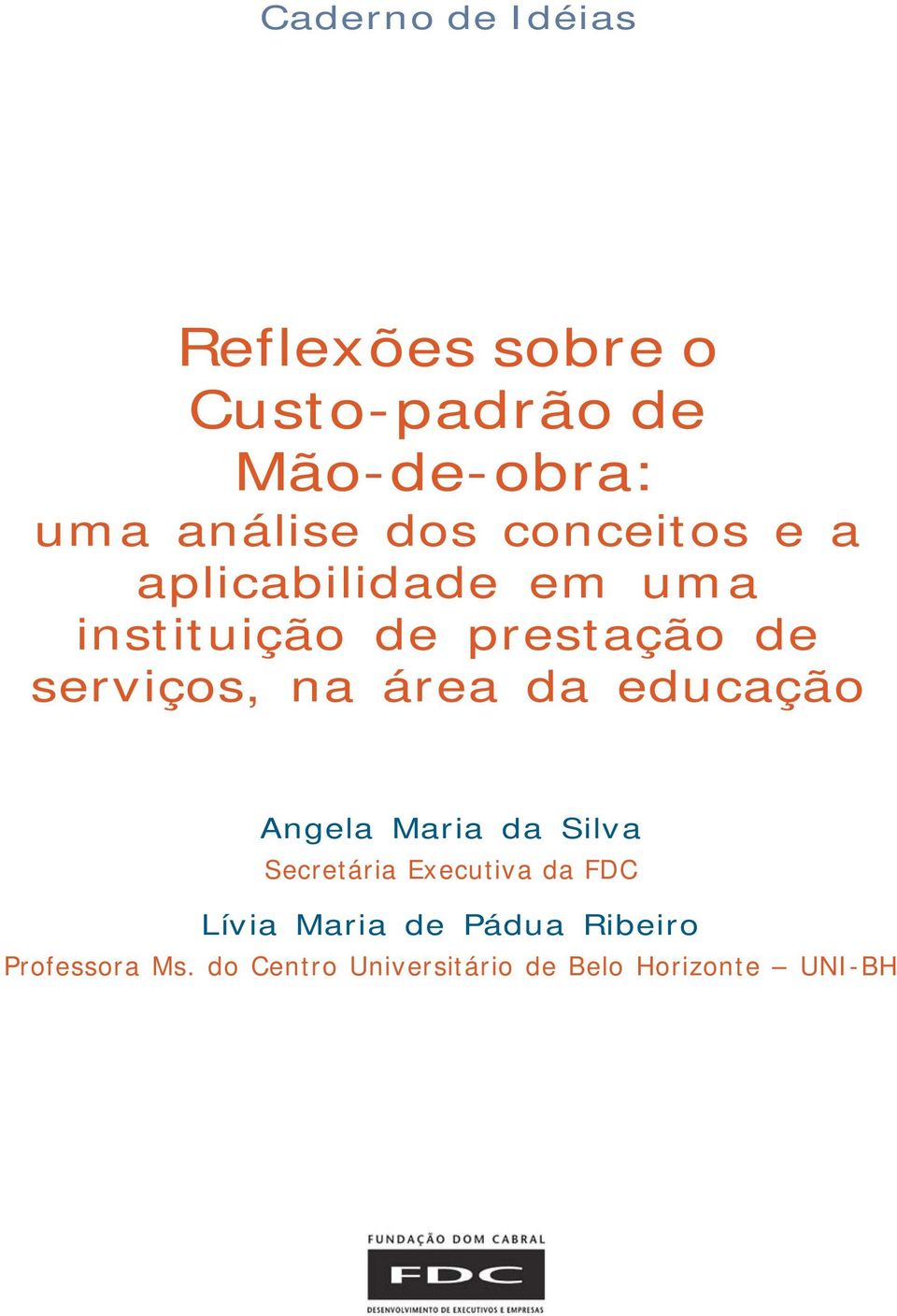 na área da educação Angela Maria da Silva Secretária Executiva da FDC Lívia